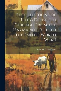 Cover Recollections of Life & Doings in Chicago From the Haymarket Riot to the End of World War I