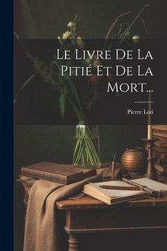 Le Livre De La Pitié Et De La Mort... - Loti, Pierre