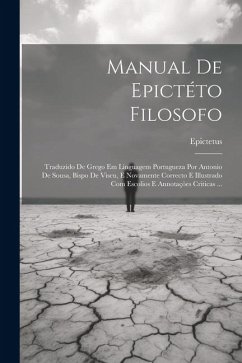 Cover Manual De Epictéto Filosofo: Traduzido De Grego Em Linguagem Portugueza Por Antonio De Sousa, Bispo De Viseu, E Novamente Correcto E Illustrado Com
