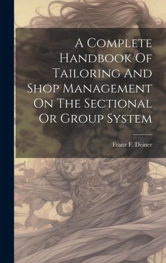 Cover A Complete Handbook Of Tailoring And Shop Management On The Sectional Or Group System