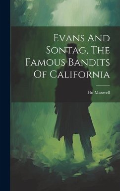 Evans And Sontag, The Famous Bandits Of California - Maxwell, Hugh