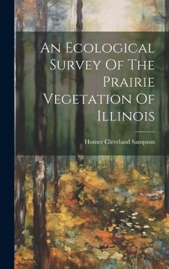 An Ecological Survey Of The Prairie Vegetation Of Illinois - Sampson, Homer Cleveland