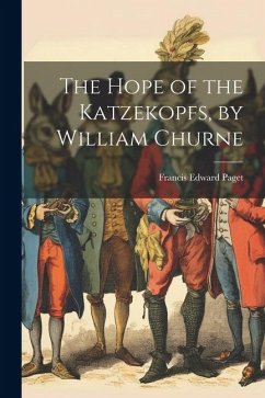 The Hope of the Katzekopfs, by William Churne - Paget, Francis Edward