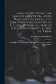 Marc-Aurèle, Ou Histoire Philosophique De L'empereur Marc-Antonin, Ouvrage Où L'on Présente Dans Leur Entier Et Selon Un Ordre Neuveau Les Maximes De