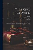 Code Civil Allemand: Promulgué Le 18 Août 1896, Entré En Vigeur Le 1er Janvier 1900, Volume 2...