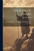 The Book Of Psalms; Critical Edition Of The Hebrew Text Printed In Colors, With Notes By J. Wellhausen ... English Translation Of The Notes By J.d. Pr