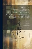 Cours de mathématiques générales professé à la Faculté des Sciences de Paris en 1919-1920; Tome 1