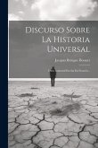 Discurso Sobre La Historia Universal: Obra Inmortal Escrita En Francés...