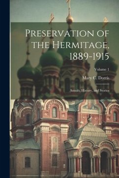 Preservation of the Hermitage, 1889-1915; Annals, History, and Stories; Volume 1 - Dorris, Mary C.