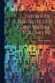 Théorie De L'Élasticité Des Corps Solides, Volumes 1-2