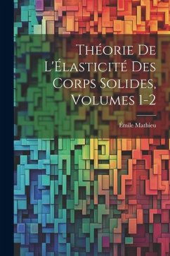 Théorie De L'Élasticité Des Corps Solides, Volumes 1-2 - Mathieu, Émile