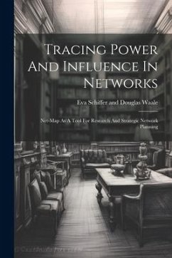 Tracing Power And Influence In Networks: Net-map As A Tool For Research And Strategic Network Planning