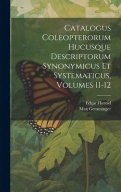 Catalogus Coleopterorum Hucusque Descriptorum Synonymicus Et Systematicus, Volumes 11-12 - Gemminger, Max
