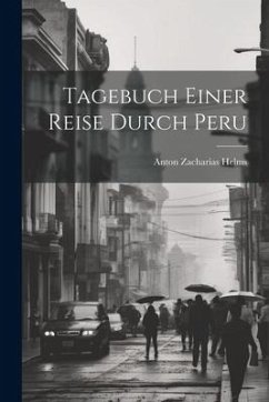 Tagebuch Einer Reise Durch Peru - Helms, Anton Zacharias