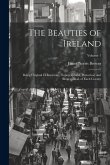 The Beauties of Ireland: Being Original Delineations, Topographical, Historical, and Biographical, of Each County; Volume 1