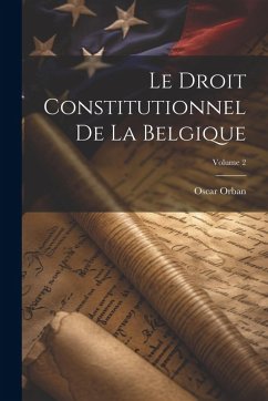 Cover Le Droit Constitutionnel De La Belgique; Volume 2