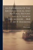 An Excursion Of The Archæological And Natural History Society, North Oxfordshire ... 1868 [by P. Hookins]