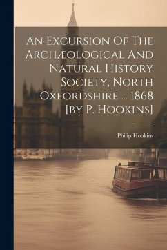 Cover An Excursion Of The Archæological And Natural History Society, North Oxfordshire ... 1868 [by P. Hookins]