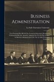 Business Administration: Text Prepared By 400 Of The Foremost Educators, Business & Professional Men In America. Adopted For Use In The Course