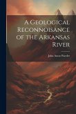 A Geological Reconnoisance of the Arkansas River A Geological Reconnoisance of the Arkansas River