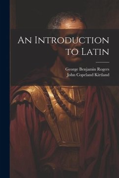 An Introduction to Latin - Kirtland, John Copeland; Rogers, George Benjamin