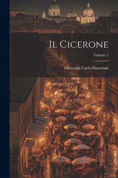 Il Cicerone; Volume 1 - Passeroni, Giovanni Carlo