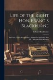 Life of the Right Hon. Francis Blackburne: Late Lord Chancellor of Ireland ... Chiefly in Connection With His Public and Political Career