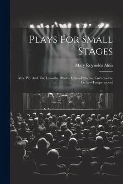 Plays For Small Stages: Mrs. Pat And The Law--the Drama Class--extreme Unction--the Letter--temperament - Aldis, Mary Reynolds