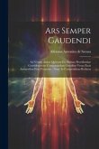 Ars Semper Gaudendi: Ad Veram Animi Quietem Ex Divinae Providentiae Consideratione Comparandam Omnibus Verae Pacis Amatoribus Fuse Proposit