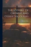 The Mystery Of Growth, And Other Discourses