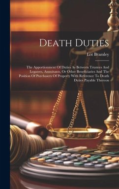 Death Duties: The Apportionment Of Duties As Between Trustees And Legatees, Annuitants, Or Other Beneficiaries And The Position Of P - Bramley, Lot