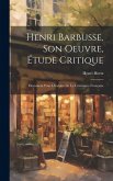 Henri Barbusse, son oeuvre, étude critique; document pour l'histoire de la littérature française