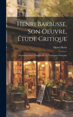 Cover Henri Barbusse, son oeuvre, étude critique; document pour l'histoire de la littérature française