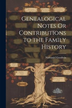 Genealogical Notes Or Contributions to the Family History - Goodwin, Nathaniel