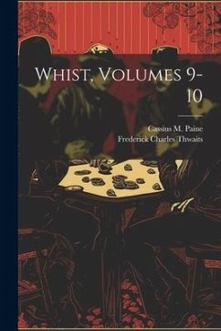 Whist, Volumes 9-10 - Paine, Cassius M.