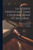 La Réserve Héréditaire Dans L'inde Ancienne Et Moderne...