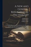 A New and General Biographical Dictionary: Containing an Historical and Critical Account of the Lives and Writings of the Most Eminent Persons in Ever