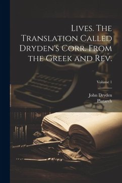 Cover Lives. The Translation Called Dryden's Corr. From the Greek and Rev.; Volume 1