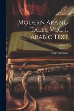 Modern Arabic Tales. Vol. 1. Arabic Text; Volume 1 - Littmann, Enno