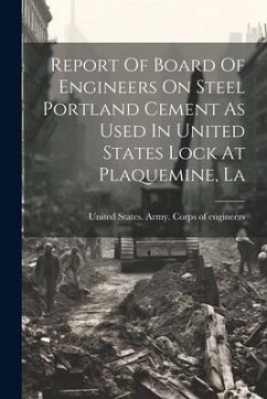 Cover Report Of Board Of Engineers On Steel Portland Cement As Used In United States Lock At Plaquemine, La