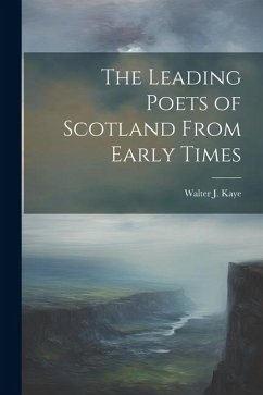 The Leading Poets of Scotland From Early Times - Kaye, Walter J.