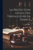 La Protection Légale Des Travailleurs En France La Protection Légale Des Travailleurs En France