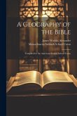 A Geography of the Bible: Compiled for the American Sunday School Union