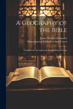 Cover A Geography of the Bible: Compiled for the American Sunday School Union