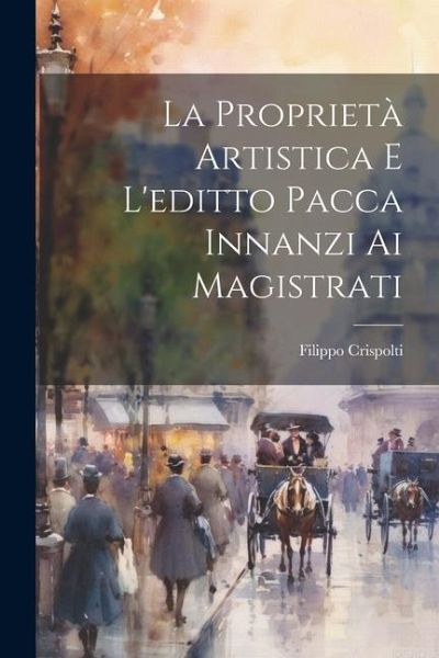 La Proprietà Artistica E L'editto Pacca Innanzi Ai Magistrati La Proprietà Artistica E L'editto Pacca Innanzi Ai Magistrati