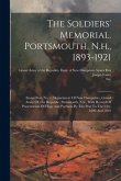 The Soldiers' Memorial. Portsmouth, N.h., 1893-1921: Storer Post, No. 1, Department Of New Hampshire, Grand Army Of The Republic, Portsmouth, N.h., Wi