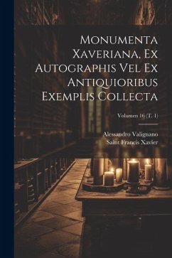 Monumenta Xaveriana, ex autographis vel ex antiquioribus exemplis collecta; Volumen 16 (t. 1) - Valignano, Alessandro