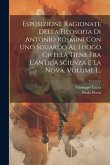 Esposizione Ragionate Della Filosofia Di Antonio Rosmini Con Uno Sguardo Al Luogo Ch'ella Tiene Fra L'antica Scienza E La Nova, Volume 1...