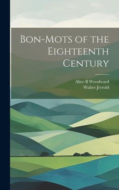 Bon-mots of the Eighteenth Century - Woodward, Alice B.; Jerrold, Walter