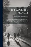 The Adelphic Manual: Containing History And Catalogue Of Members Of The Adelphic Society Of Olivet College, Mich., With Interesting Address